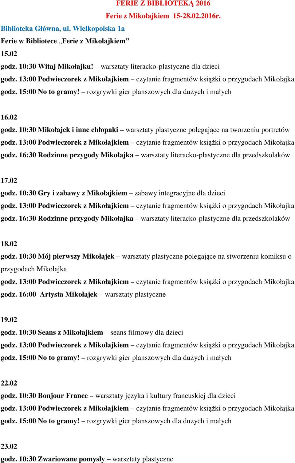 02 godz. 10:30 Mój pierwszy Mikołajek warsztaty plastyczne polegające na stworzeniu komiksu o przygodach Mikołajka godz. 16:00 Artysta Mikołajek warsztaty plastyczne 19.02 godz. 10:30 Seans z Mikołajkiem seans filmowy dla dzieci 22.