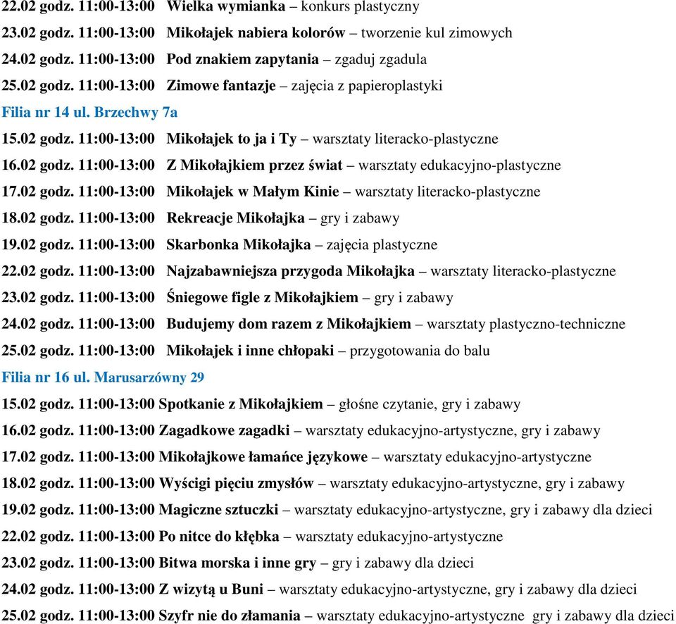 02 godz. 11:00-13:00 Mikołajek w Małym Kinie warsztaty literacko-plastyczne 18.02 godz. 11:00-13:00 Rekreacje Mikołajka gry i zabawy 19.02 godz. 11:00-13:00 Skarbonka Mikołajka zajęcia plastyczne 22.