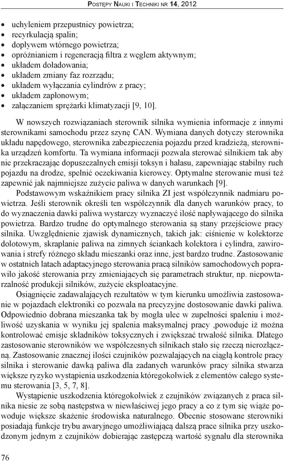 W nowszych rozwiązaniach sterownik silnika wymienia informacje z innymi sterownikami samochodu przez szynę CAN.