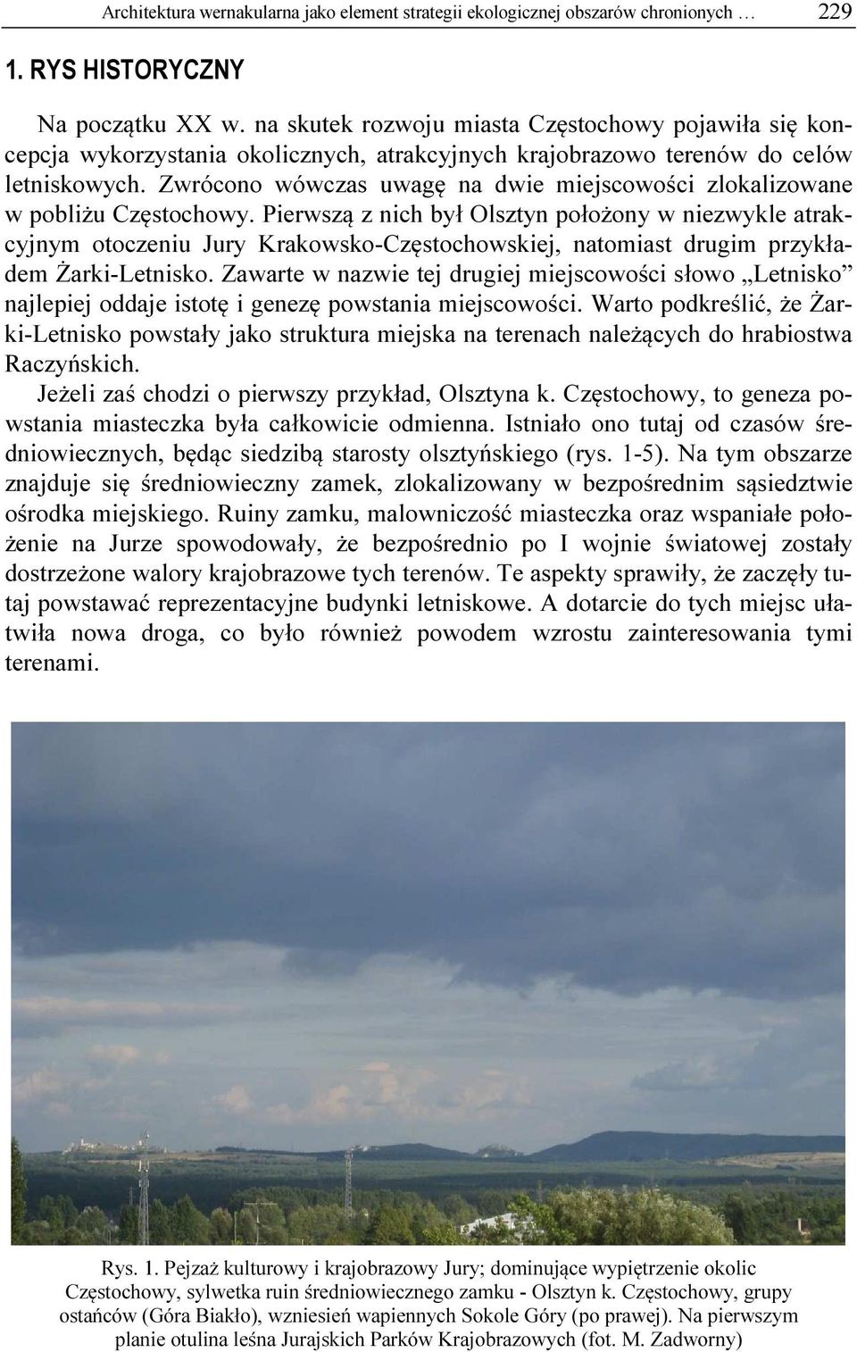 Zwrócono wówczas uwagę na dwie miejscowości zlokalizowane w pobliżu Częstochowy.
