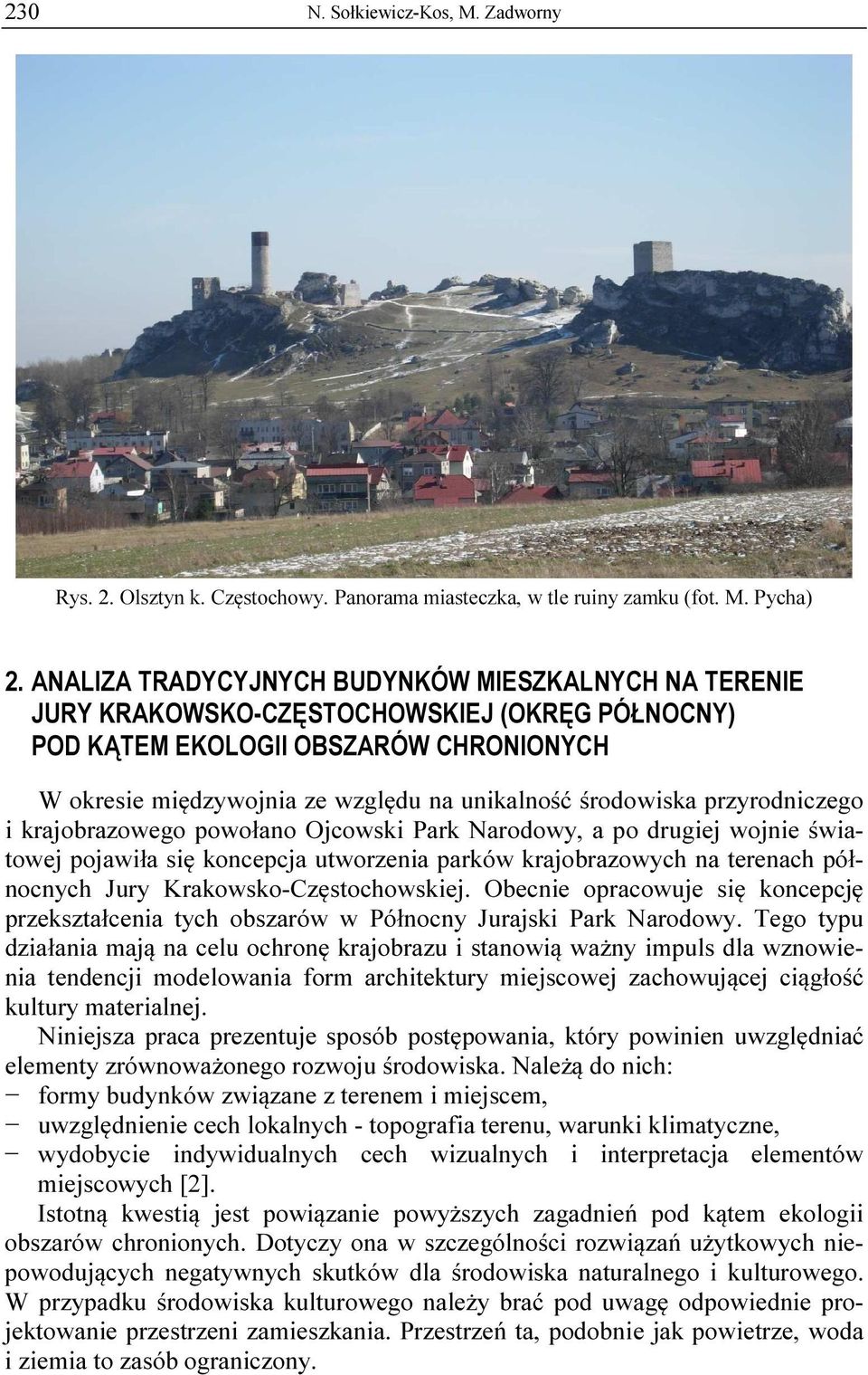 środowiska przyrodniczego i krajobrazowego powołano Ojcowski Park Narodowy, a po drugiej wojnie światowej pojawiła się koncepcja utworzenia parków krajobrazowych na terenach północnych Jury