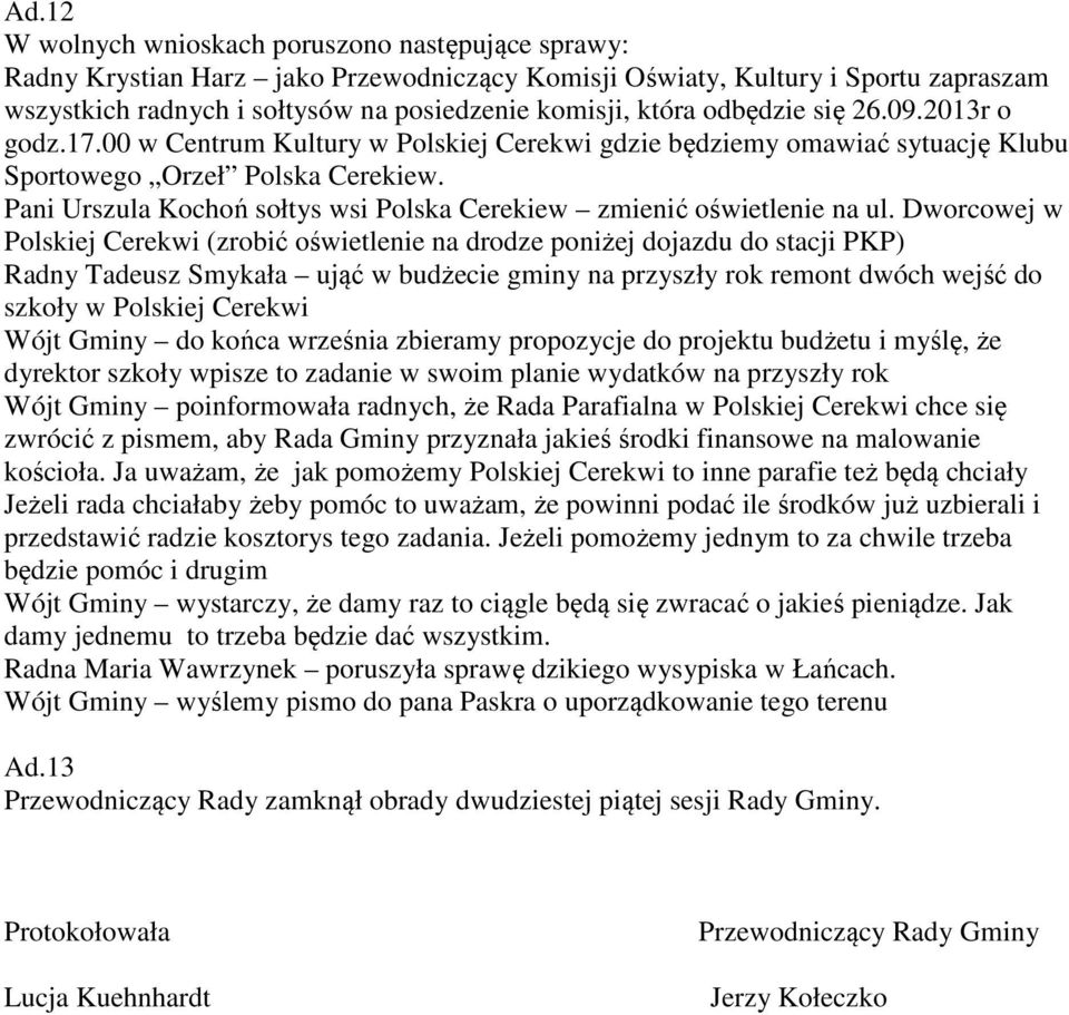 Pani Urszula Kochoń sołtys wsi Polska Cerekiew zmienić oświetlenie na ul.