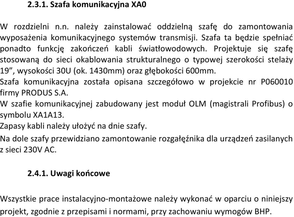 1430mm) oraz głębokości 600mm. Szafa komunikacyjna została opisana szczegółowo w projekcie nr P060010 firmy PRODUS S.A.