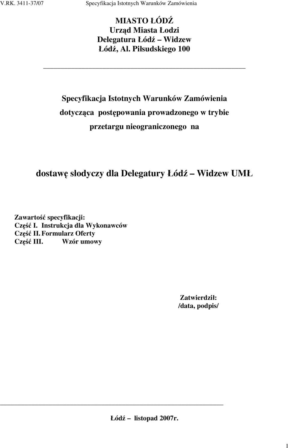 na dostawę słodyczy dla Delegatury Łódź Widzew UMŁ Zawartość specyfikacji: Część I.