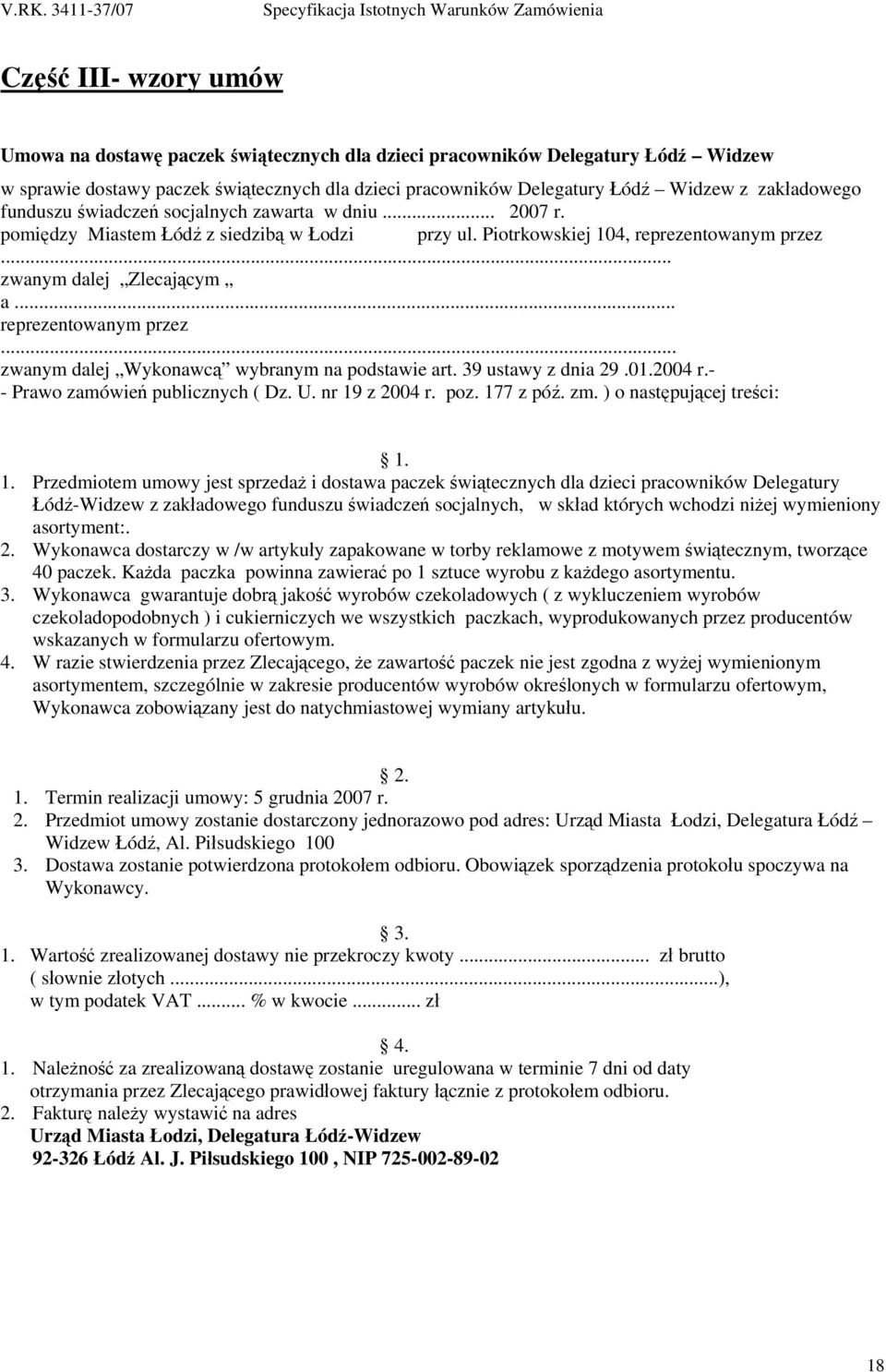 .. reprezentowanym przez... zwanym dalej Wykonawcą wybranym na podstawie art. 39 ustawy z dnia 29.01.2004 r.- - Prawo zamówień publicznych ( Dz. U. nr 19 z 2004 r. poz. 177 z póź. zm.