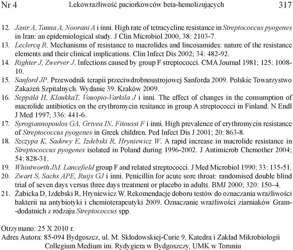 Clin Infect Dis 2002; 34: 482-92. 14. Righter J, Zwerver J. Infections caused by group F streptococci. CMA Journal 1981; 125: 1008-10. 15. Sanford JP.