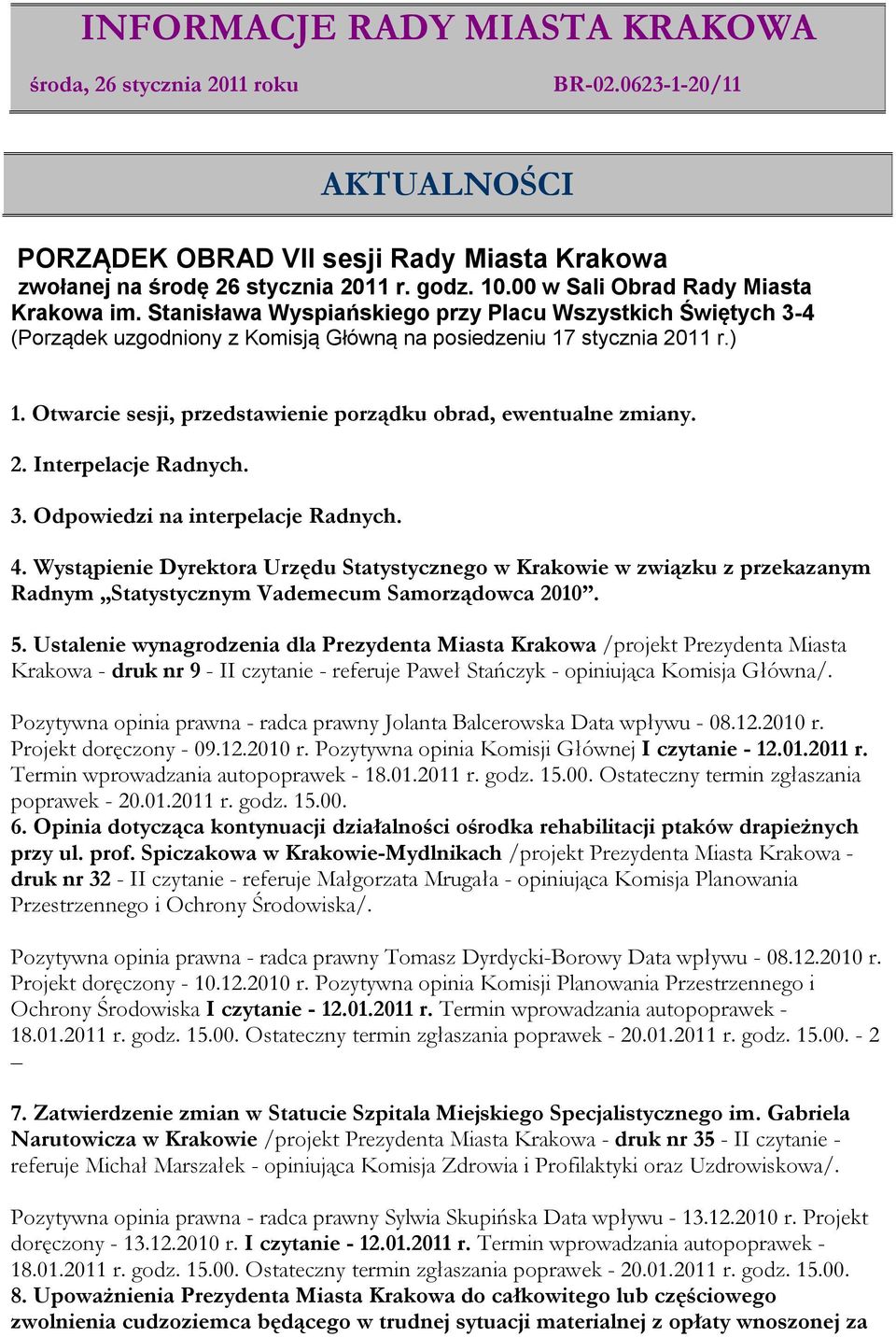 Otwarcie sesji, przedstawienie porządku obrad, ewentualne zmiany. 2. Interpelacje Radnych. 3. Odpowiedzi na interpelacje Radnych. 4.