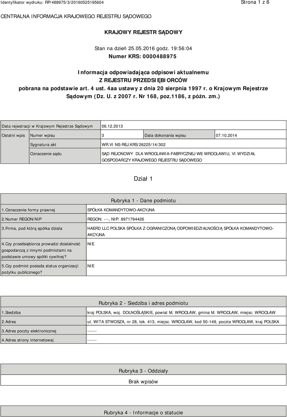 o Krajowym Rejestrze Sądowym (Dz. U. z 2007 r. Nr 168, poz.1186, z późn. zm.) Data rejestracji w Krajowym Rejestrze Sądowym 06.12.2013 Ostatni wpis Numer wpisu 3 Data dokonania wpisu 07.10.