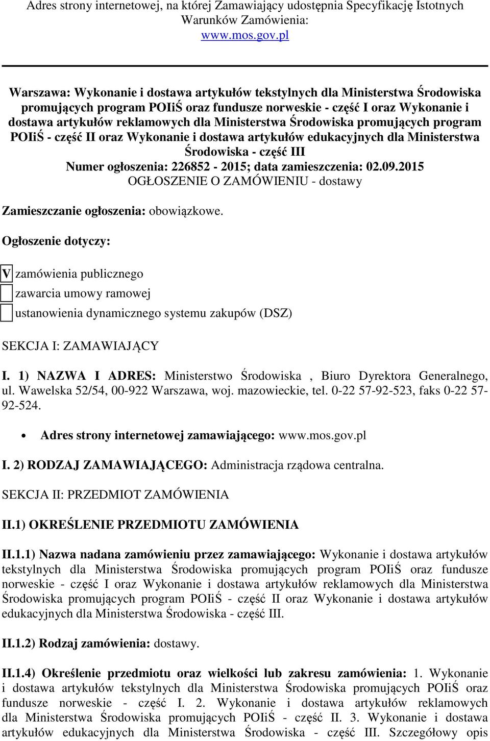 Ministerstwa Środowiska promujących program POIiŚ - część II oraz Wykonanie i dostawa artykułów edukacyjnych dla Ministerstwa Środowiska - część III Numer ogłoszenia: 226852-2015; data zamieszczenia: