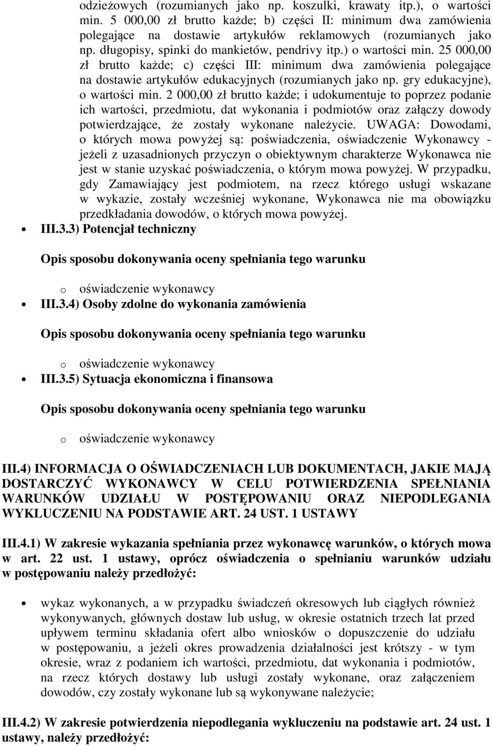 25 000,00 zł brutto każde; c) części III: minimum dwa zamówienia polegające na dostawie artykułów edukacyjnych (rozumianych jako np. gry edukacyjne), o wartości min.