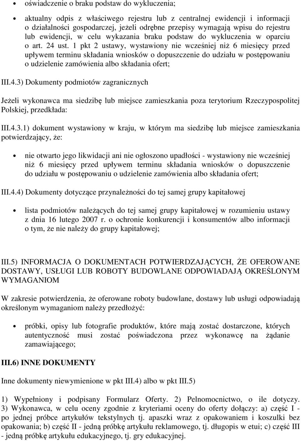 1 pkt 2 ustawy, wystawiony nie wcześniej niż 6 miesięcy przed upływem terminu składania wniosków o dopuszczenie do udziału w postępowaniu o udzielenie zamówienia albo składania ofert; III.4.