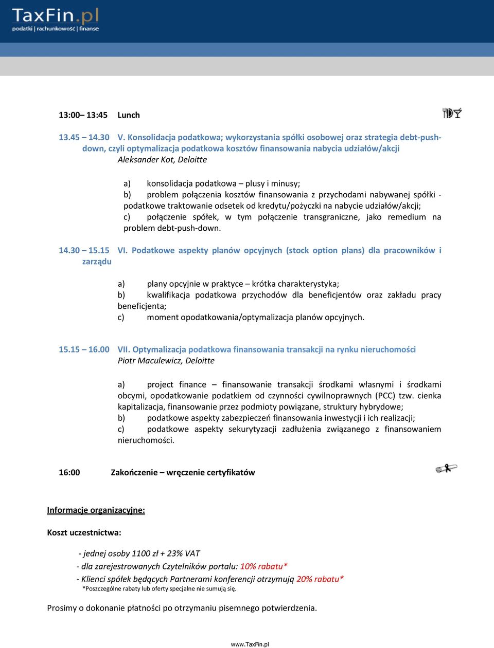 podatkowa plusy i minusy; b) problem połączenia kosztów finansowania z przychodami nabywanej spółki - podatkowe traktowanie odsetek od kredytu/pożyczki na nabycie udziałów/akcji; c) połączenie