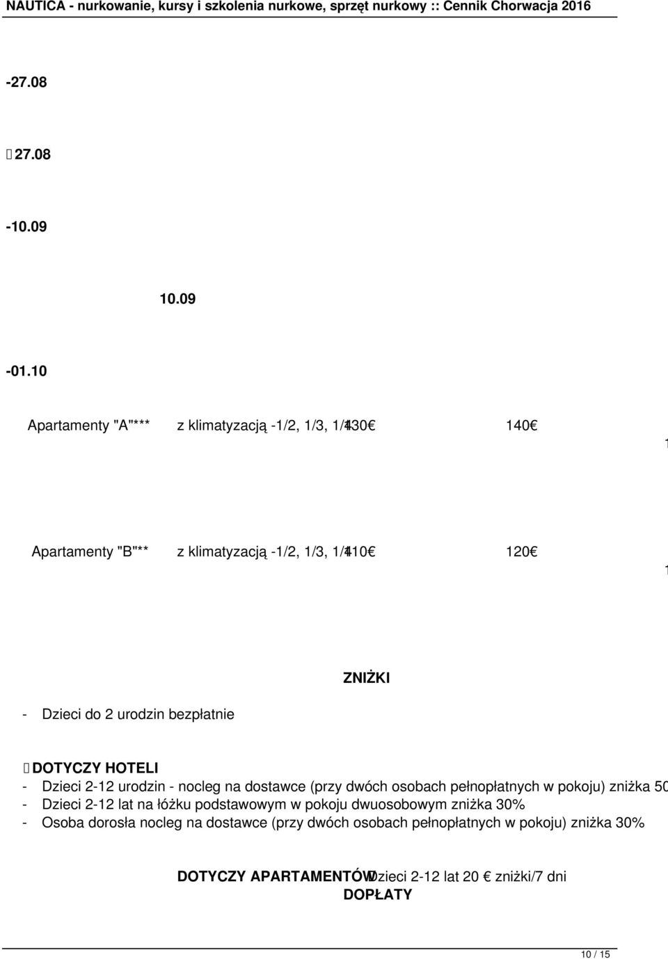 Dzieci do 2 urodzin bezpłatnie DOTYCZY HOTELI - Dzieci 2-12 urodzin - nocleg na dostawce (przy dwóch osobach pełnopłatnych w