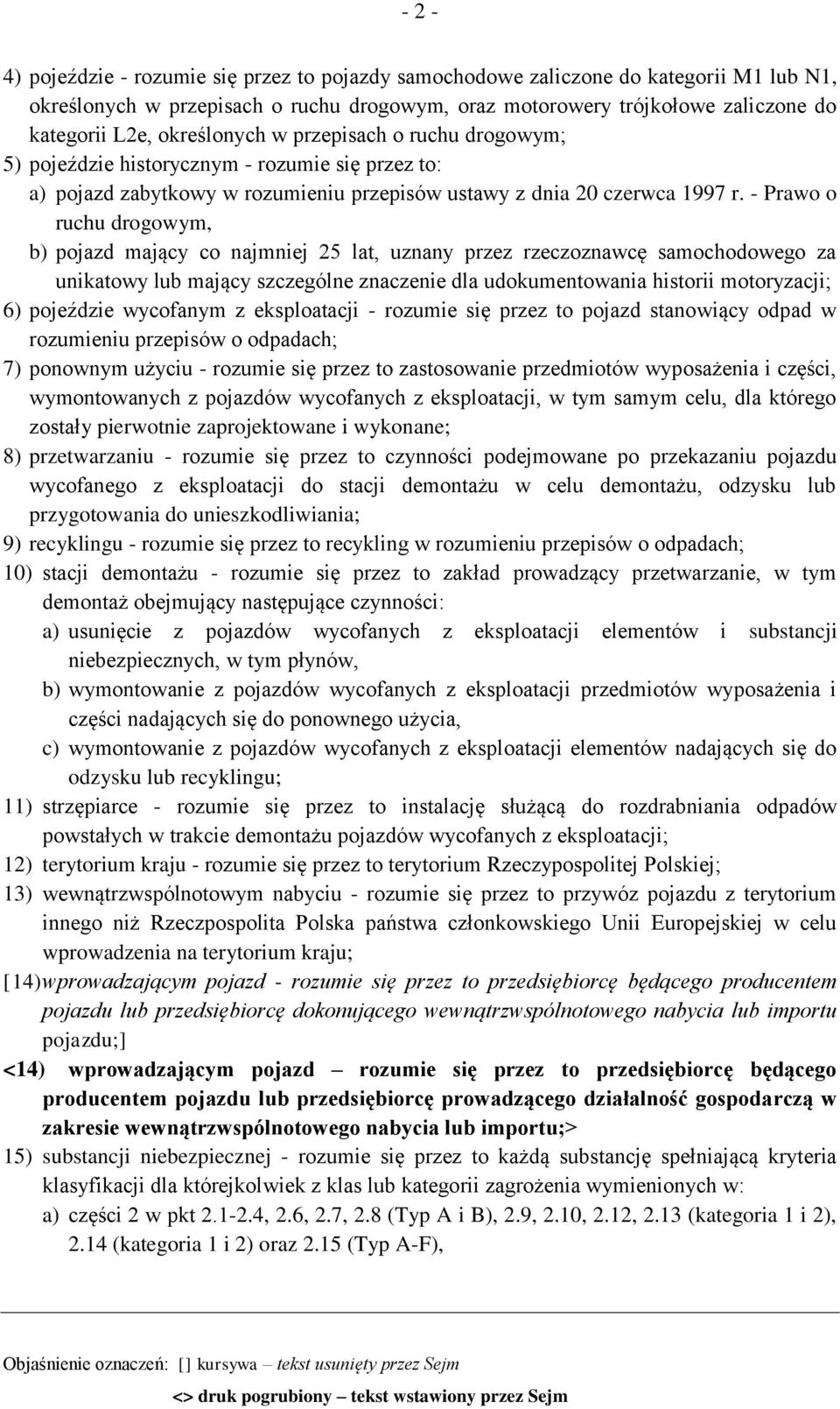 - Prawo o ruchu drogowym, b) pojazd mający co najmniej 25 lat, uznany przez rzeczoznawcę samochodowego za unikatowy lub mający szczególne znaczenie dla udokumentowania historii motoryzacji; 6)
