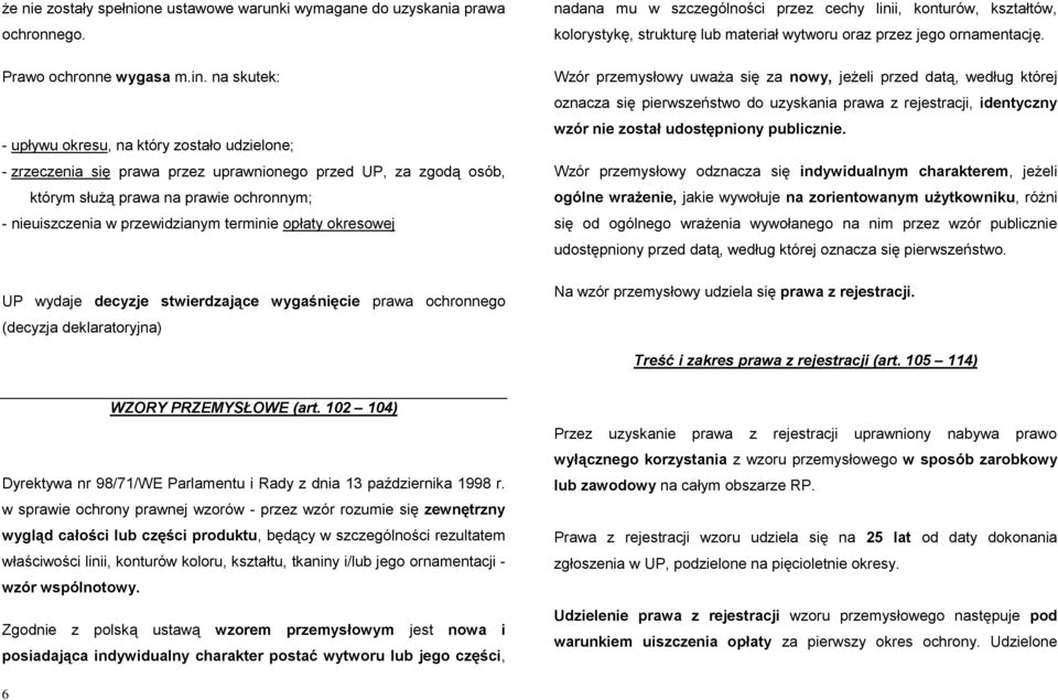 terminie opłaty okresowej UP wydaje decyzje stwierdzające wygaśnięcie prawa ochronnego (decyzja deklaratoryjna) nadana mu w szczególności przez cechy linii, konturów, kształtów, kolorystykę,