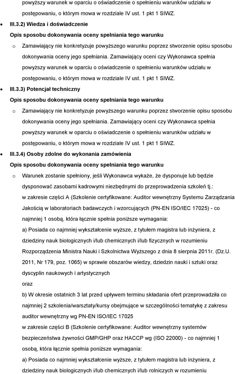 Zamawiający oceni czy Wykonawca spełnia 3) Potencjał techniczny Opis sposobu dokonywania oceny spełniania tego warunku o Zamawiający nie konkretyzuje powyższego warunku poprzez stworzenie opisu