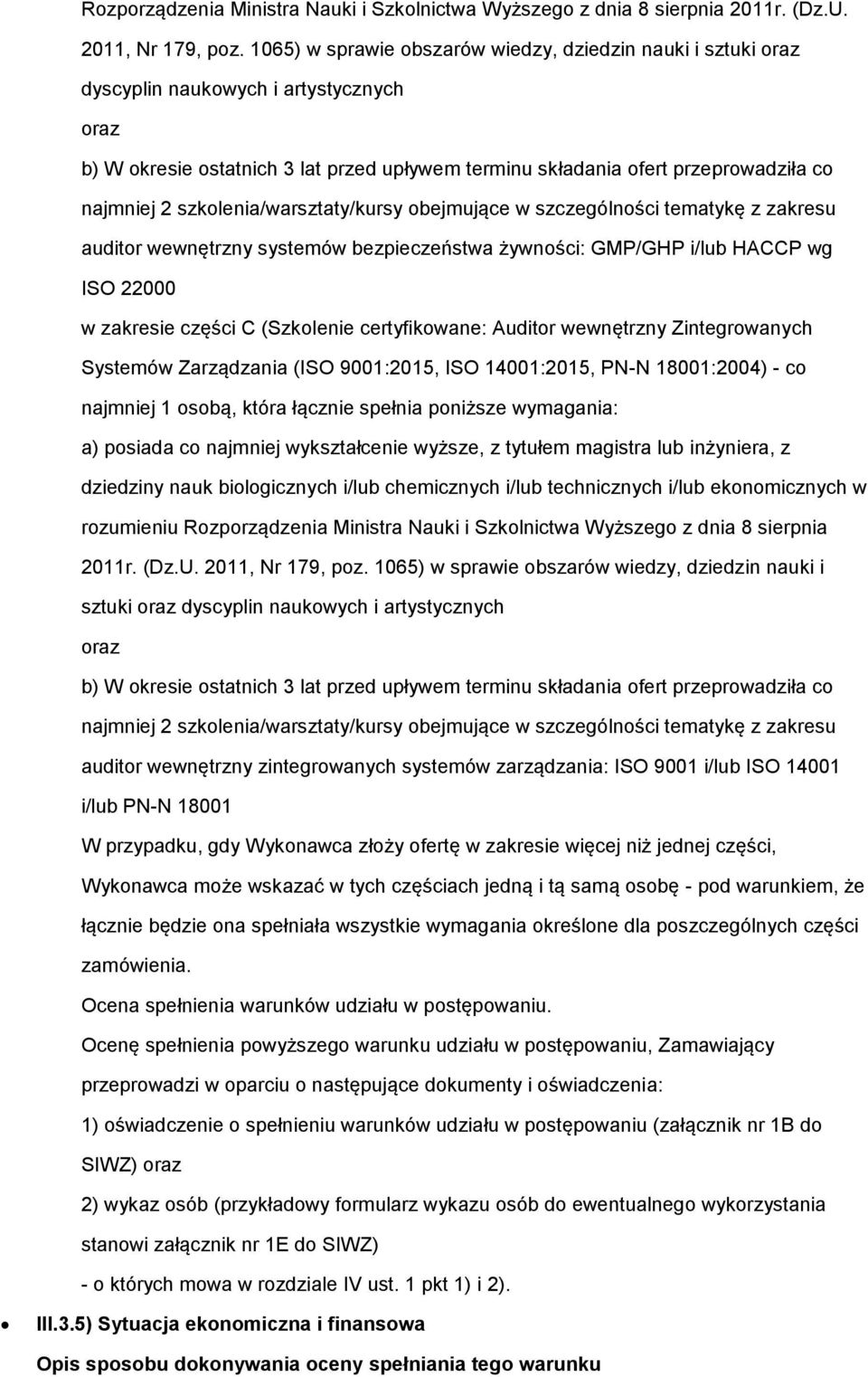 szkolenia/warsztaty/kursy obejmujące w szczególności tematykę z zakresu auditor wewnętrzny systemów bezpieczeństwa żywności: GMP/GHP i/lub HACCP wg ISO 22000 w zakresie części C (Szkolenie