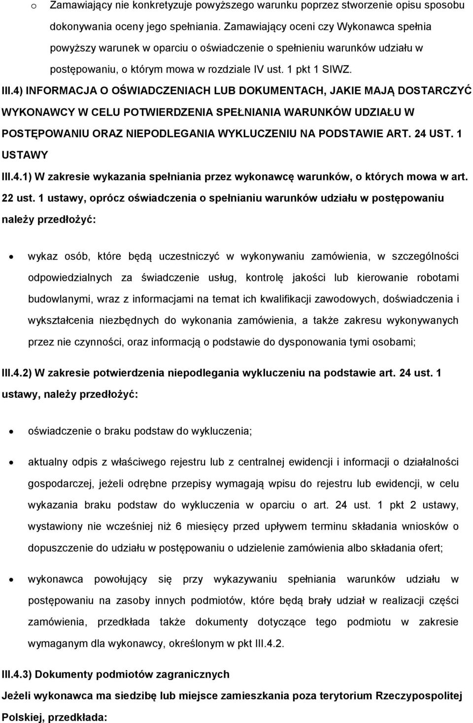 4) INFORMACJA O OŚWIADCZENIACH LUB DOKUMENTACH, JAKIE MAJĄ DOSTARCZYĆ WYKONAWCY W CELU POTWIERDZENIA SPEŁNIANIA WARUNKÓW UDZIAŁU W POSTĘPOWANIU ORAZ NIEPODLEGANIA WYKLUCZENIU NA PODSTAWIE ART. 24 UST.