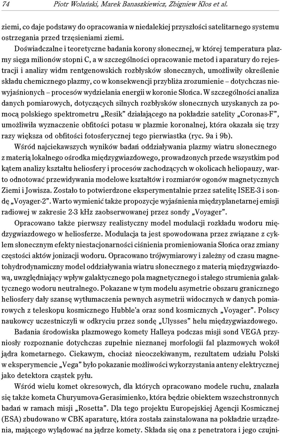 rentgenowskich rozbłysków słonecznych, umożliwiły określenie składu chemicznego plazmy, co w konsekwencji przybliża zrozumienie dotychczas niewyjaśnionych procesów wydzielania energii w koronie