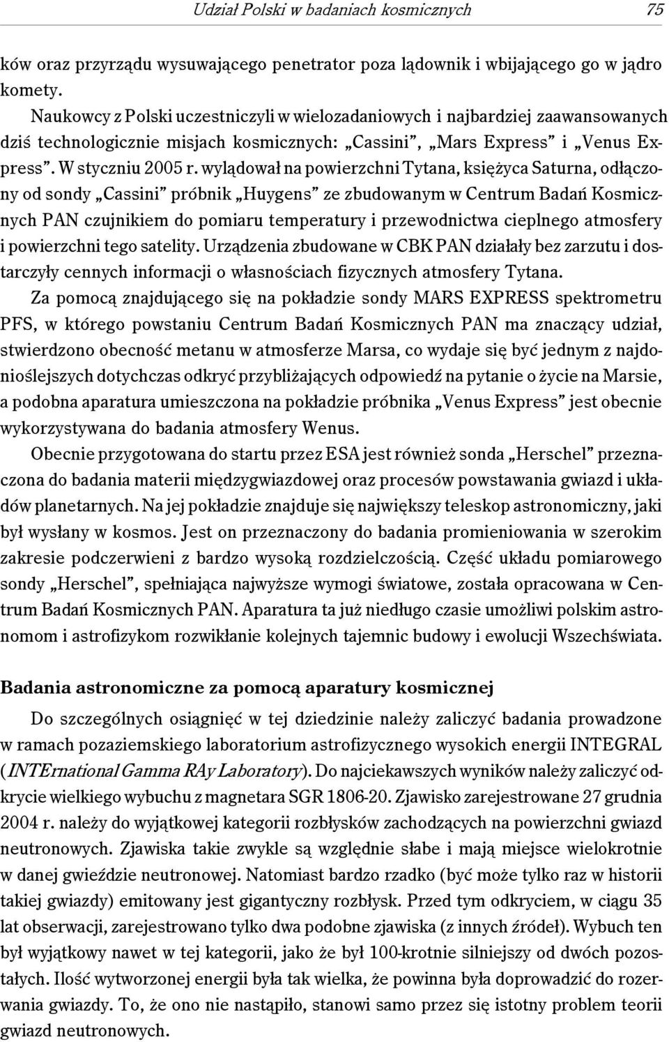 wylądował na powierzchni Tytana, księżyca Saturna, odłączony od sondy Cassini próbnik Huygens ze zbudowanym w Centrum Badań Kosmicznych PAN czujnikiem do pomiaru temperatury i przewodnictwa cieplnego