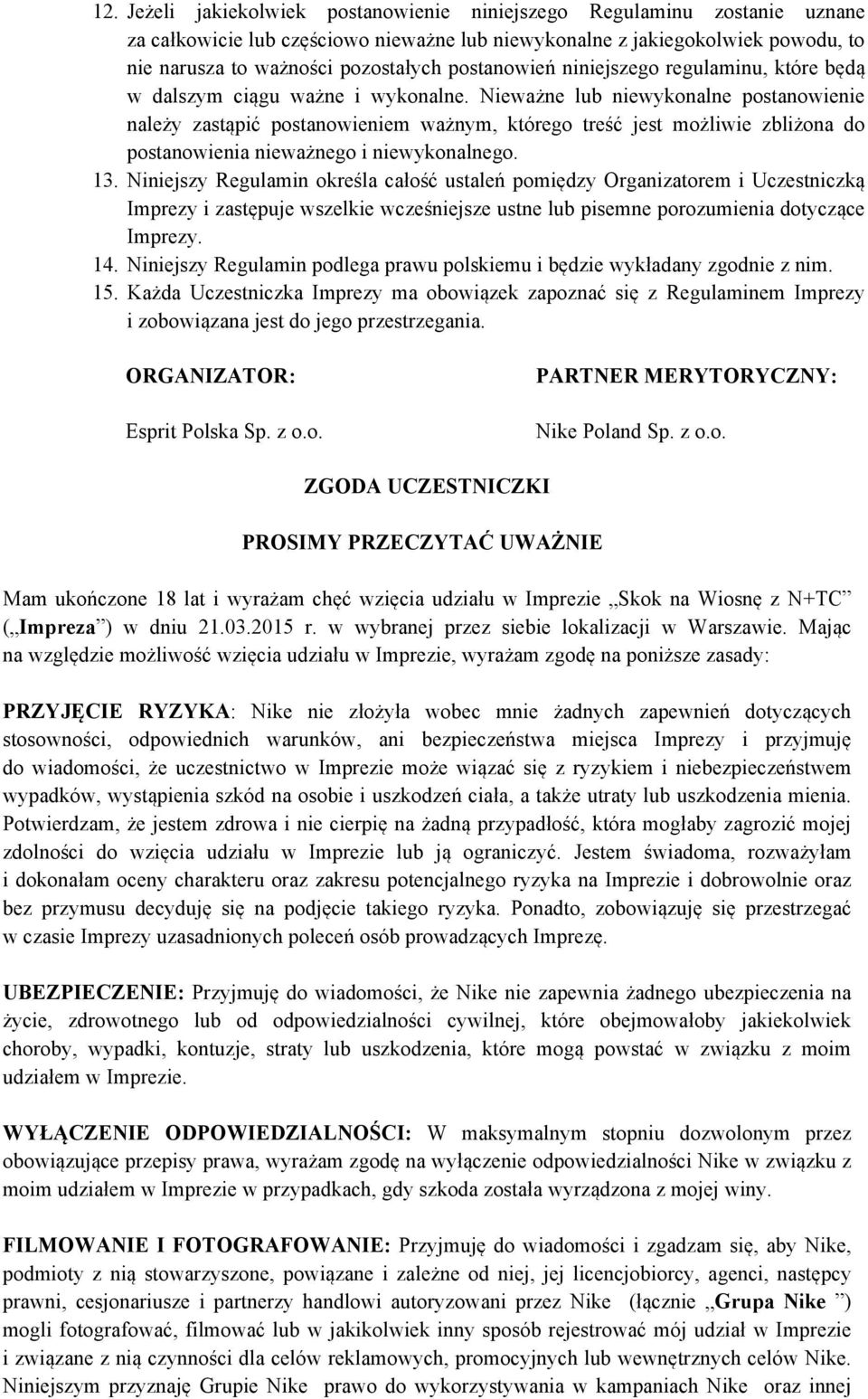 Nieważne lub niewykonalne postanowienie należy zastąpić postanowieniem ważnym, którego treść jest możliwie zbliżona do postanowienia nieważnego i niewykonalnego. 13.