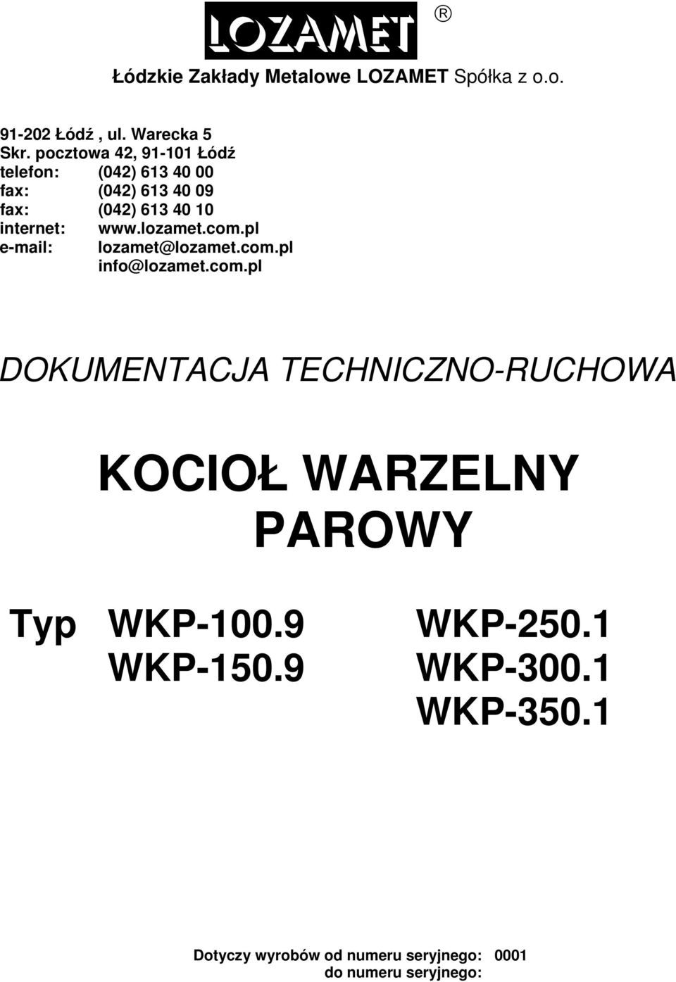 e-mail: www.lozamet.com.pl lozamet@lozamet.com.pl info@lozamet.com.pl DOKUMENTACJA TECHNICZNO-RUCHOWA KOCIOŁ WARZELNY PAROWY Typ WKP-100.
