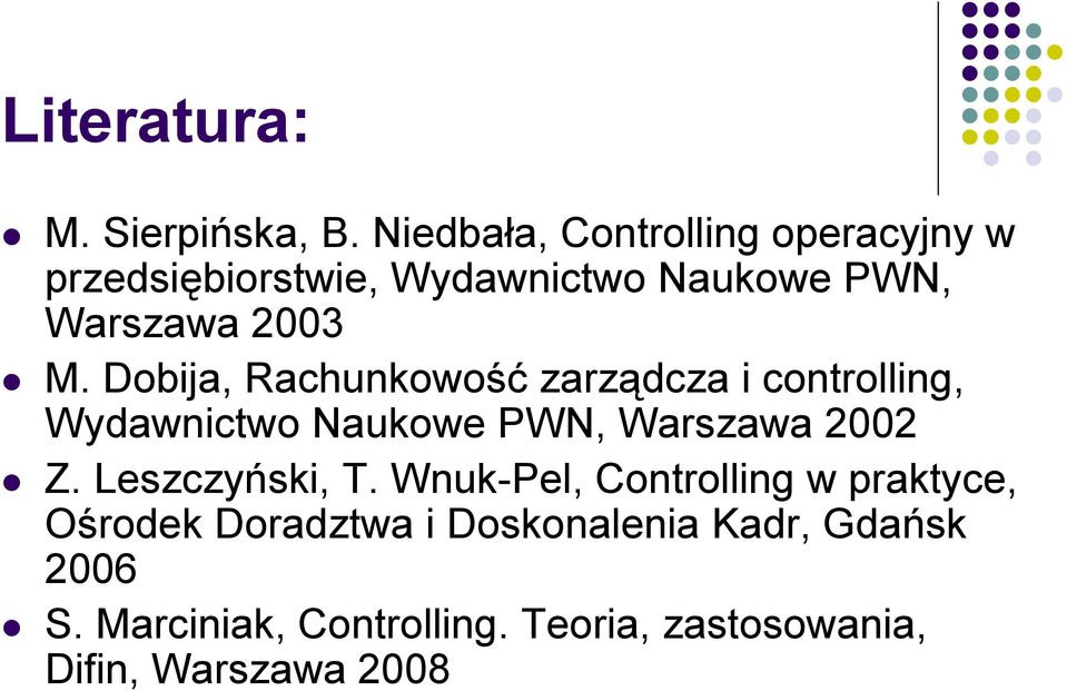 Dobija, Rachunkowość zarządcza i controlling, Wydawnictwo Naukowe PWN, Warszawa 2002 Z.