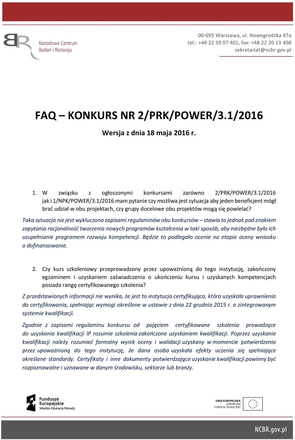 Taka sytuacja nie jest wykluczona zapisami regulaminów obu konkursów stawia to jednak pod znakiem zapytania racjonalność tworzenia nowych programów kształcenia w taki sposób, aby niezbędne było ich