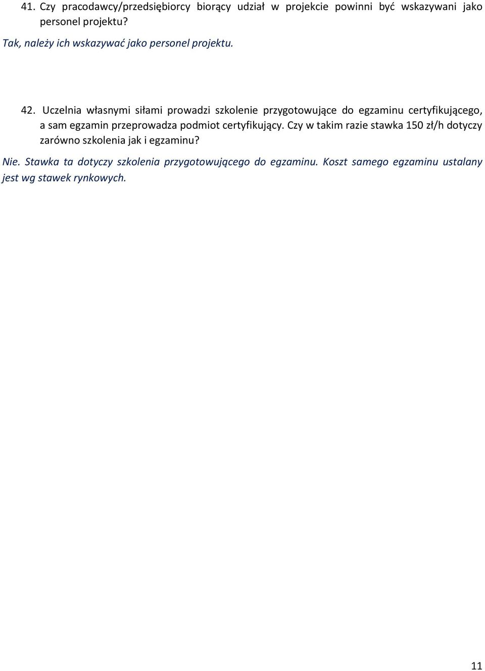 Uczelnia własnymi siłami prowadzi szkolenie przygotowujące do egzaminu certyfikującego, a sam egzamin przeprowadza podmiot