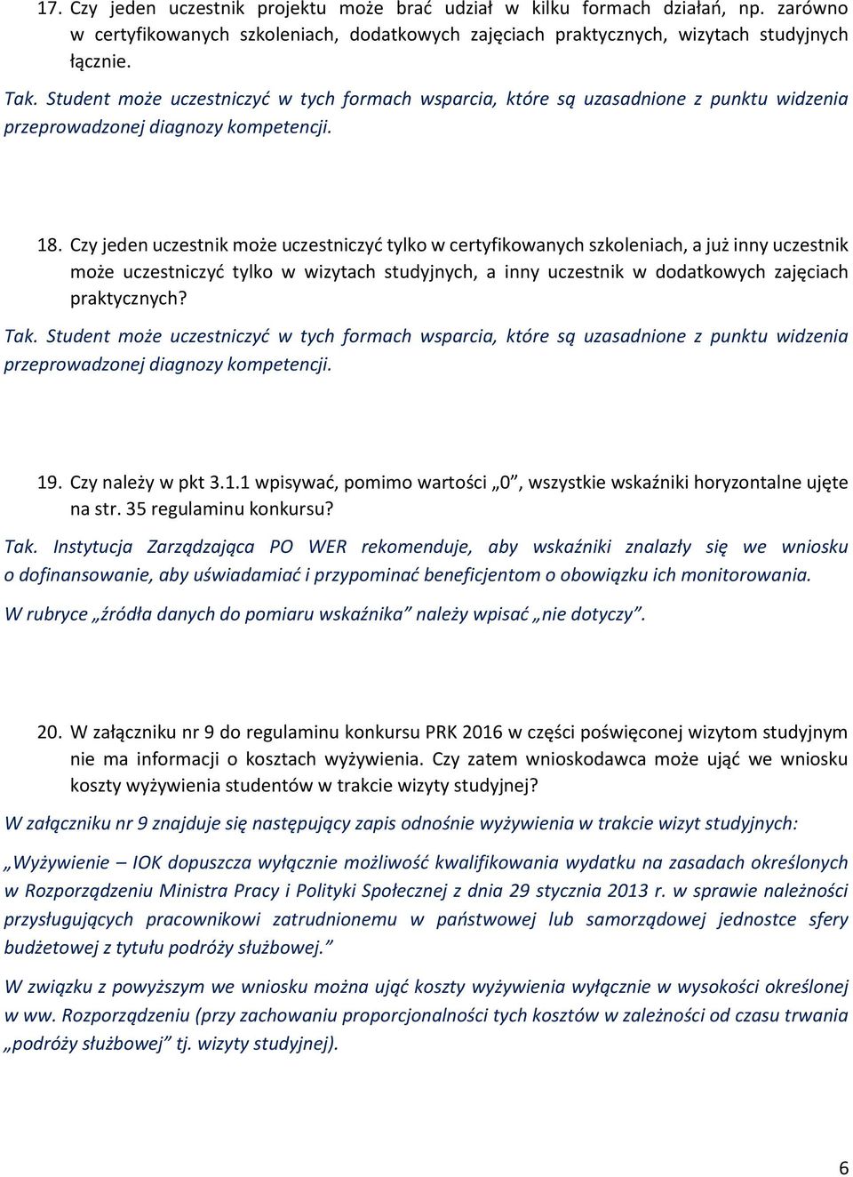 Czy jeden uczestnik może uczestniczyć tylko w certyfikowanych szkoleniach, a już inny uczestnik może uczestniczyć tylko w wizytach studyjnych, a inny uczestnik w dodatkowych zajęciach praktycznych?