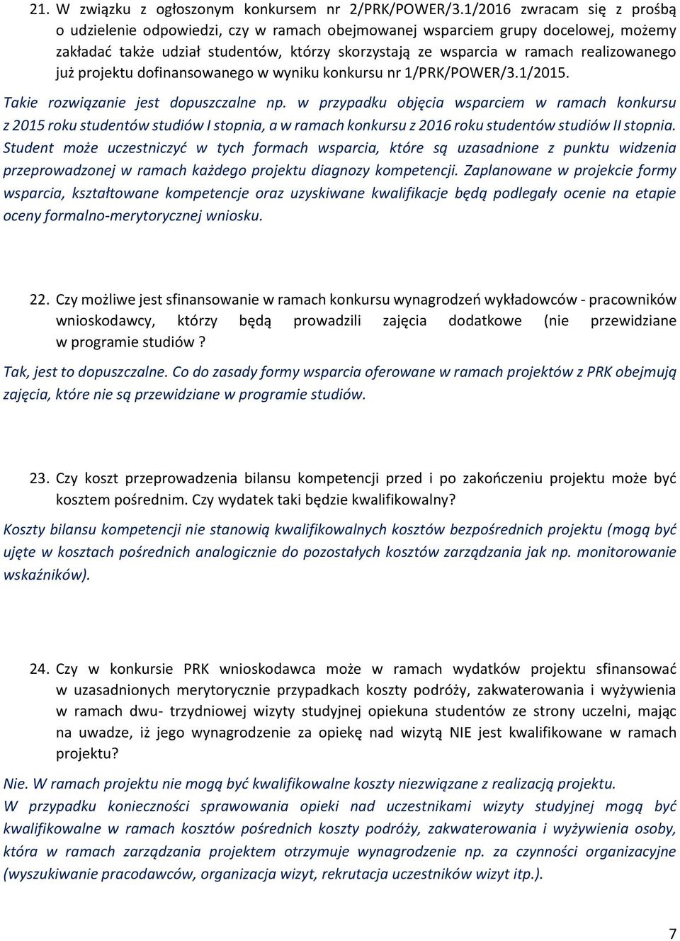 już projektu dofinansowanego w wyniku konkursu nr 1/PRK/POWER/3.1/2015. Takie rozwiązanie jest dopuszczalne np.