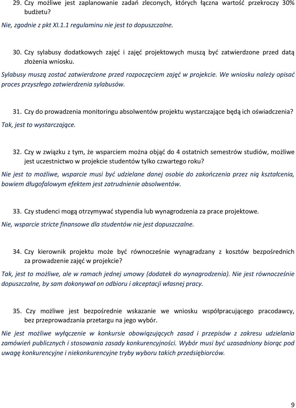 Czy do prowadzenia monitoringu absolwentów projektu wystarczające będą ich oświadczenia? Tak, jest to wystarczające. 32.