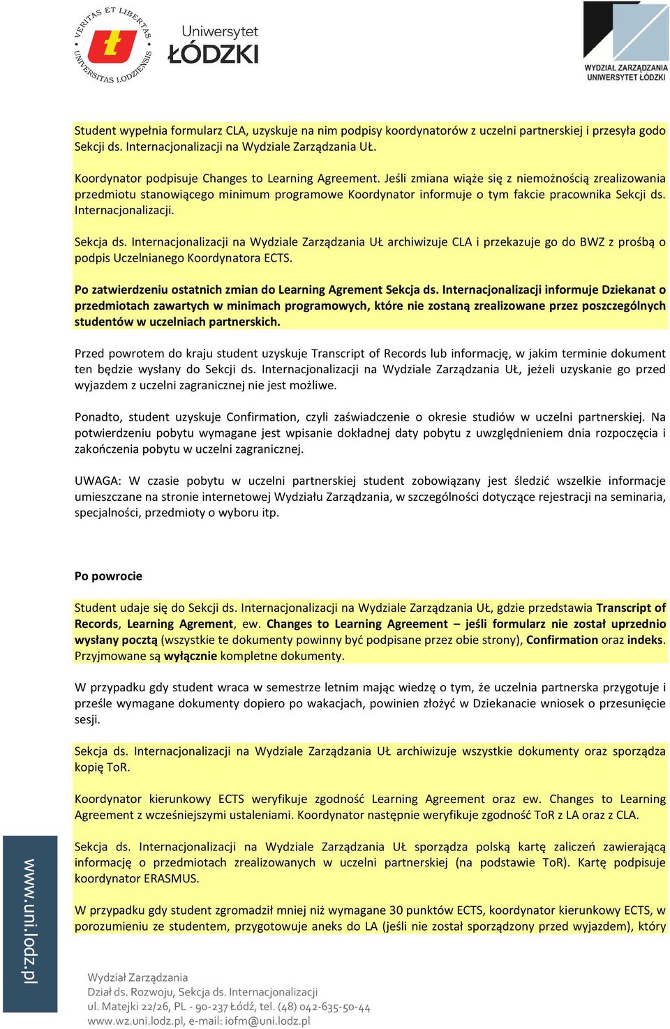 Jeśli zmiana wiąże się z niemożnością zrealizowania przedmiotu stanowiącego minimum programowe Koordynator informuje o tym fakcie pracownika Sekcji ds. Internacjonalizacji. Sekcja ds.