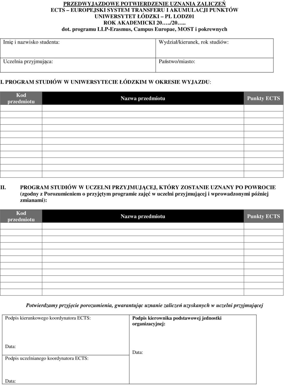 PROGRAM STUDIÓW W UNIWERSYTECIE ŁÓDZKIM W OKRESIE WYJAZDU: Kod przedmiotu Nazwa przedmiotu Punkty ECTS II.