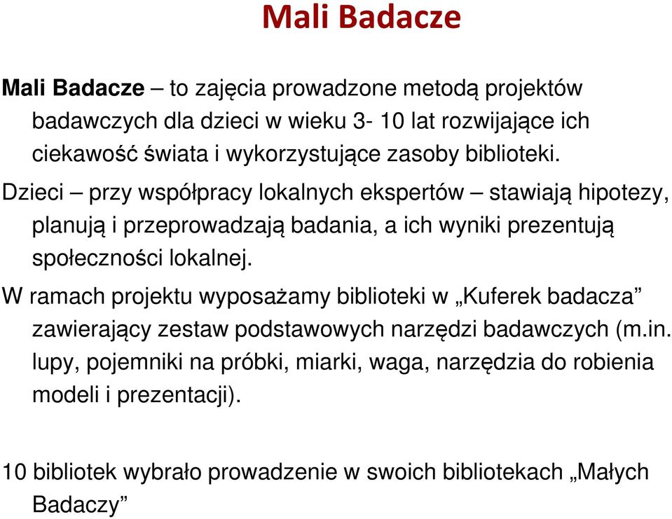 Dzieci przy współpracy lokalnych ekspertów stawiają hipotezy, planują i przeprowadzają badania, a ich wyniki prezentują społeczności lokalnej.