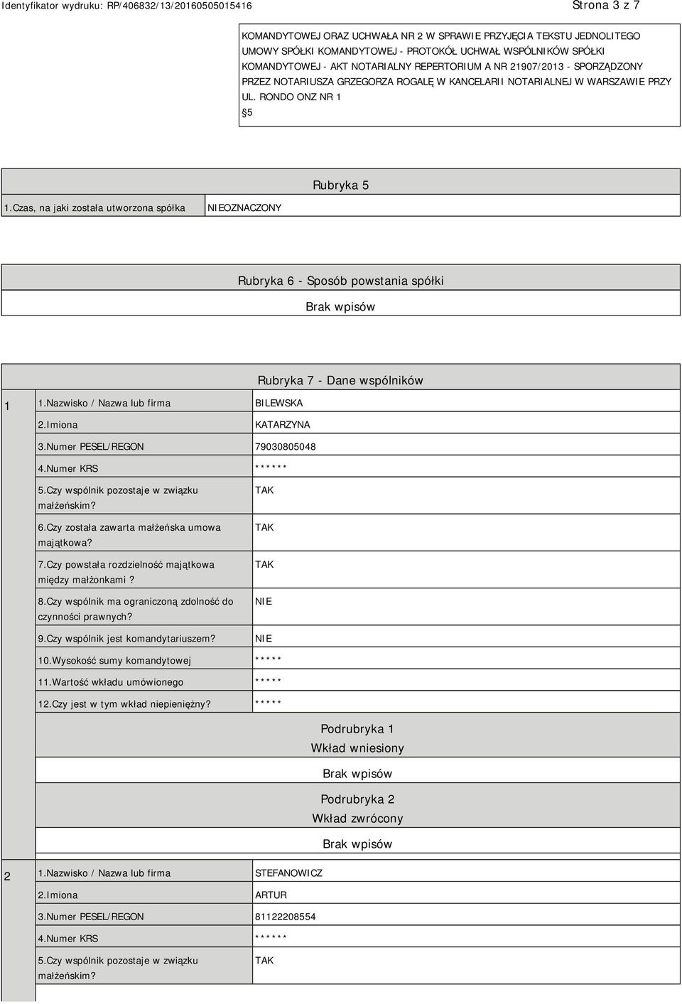 Nazwisko / Nazwa lub firma BILEWSKA Rubryka 7 - Dane wspólników KATARZYNA 3.Numer PESEL/REGON 79030805048 4.Numer KRS ****** 5.Czy wspólnik pozostaje w związku małżeńskim? 6.