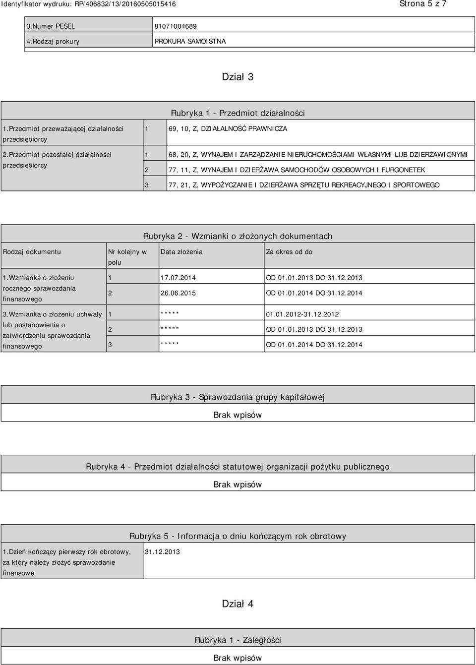 SAMOCHODÓW OSOBOWYCH I FURGONETEK 3 77, 21, Z, WYPOŻYCZA I DZIERŻAWA SPRZĘTU REKREACYJNEGO I SPORTOWEGO Rubryka 2 - Wzmianki o złożonych dokumentach Rodzaj dokumentu Nr kolejny w polu Data złożenia