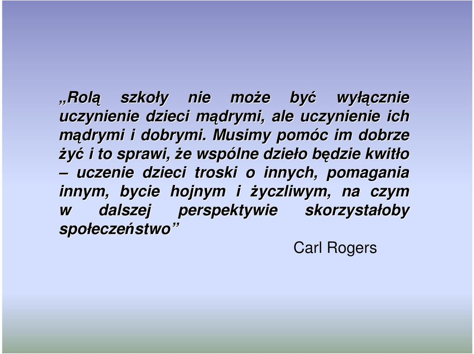 Musimy pomóc c im dobrze Ŝyć i to sprawi, Ŝe e wspólne dzieło o będzie b kwitło