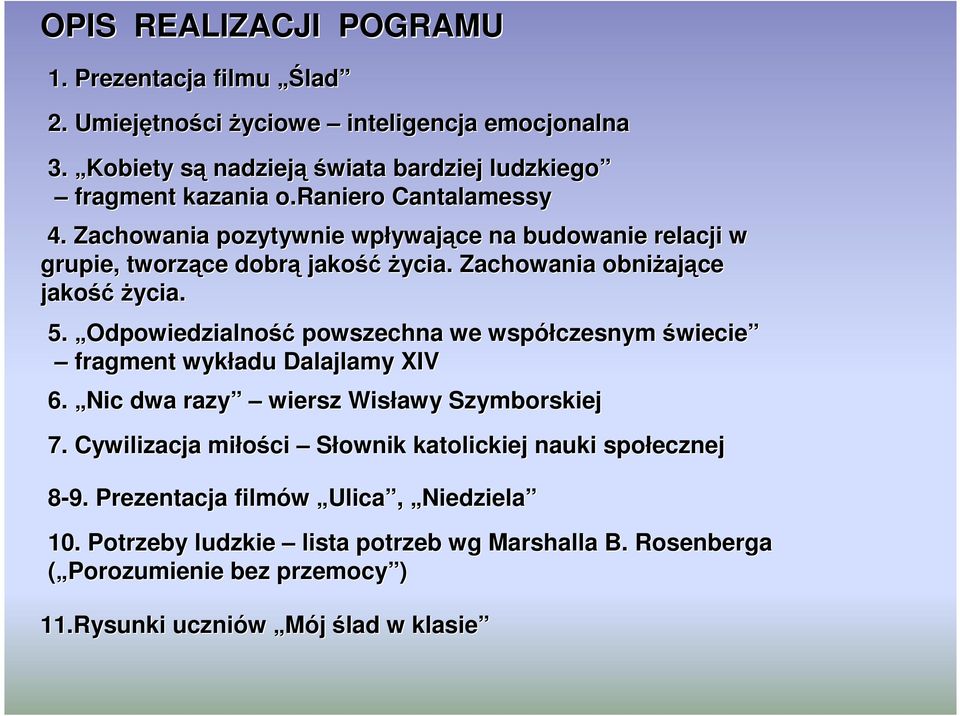 Odpowiedzialność powszechna we współczesnym świecie fragment wykładu Dalajlamy XIV 6. Nic dwa razy wiersz Wisławy Szymborskiej 7.