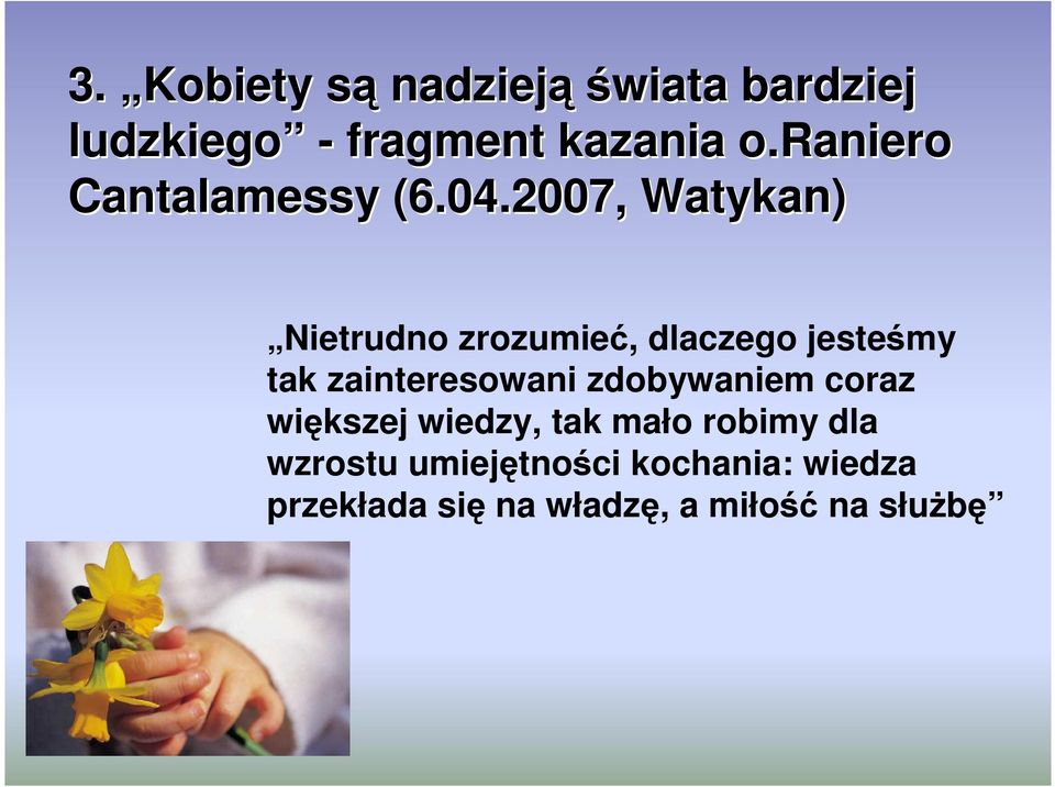 2007, Watykan) Nietrudno zrozumieć, dlaczego jesteśmy tak zainteresowani