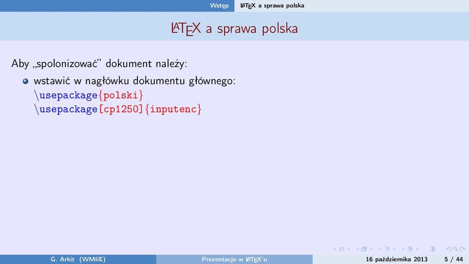 głównego: \usepackage{polski} \usepackage[cp1250]{inputenc}