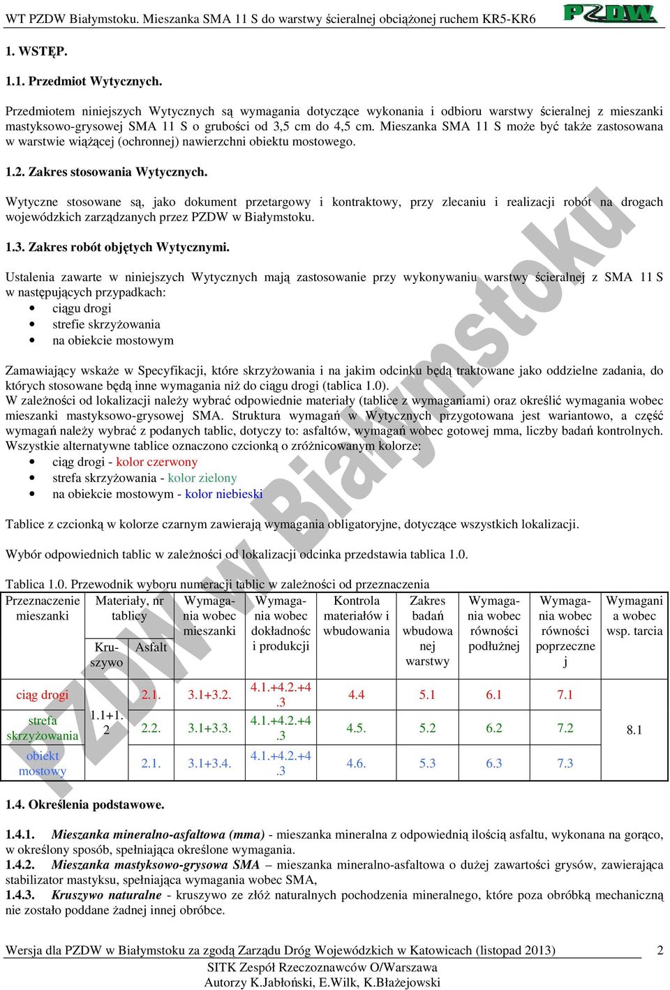 Mieszanka SMA 11 S może być także zastosowana w warstwie wiążącej (ochronnej) nawierzchni obiektu mostowego. 1.2. Zakres stosowania Wytycznych.