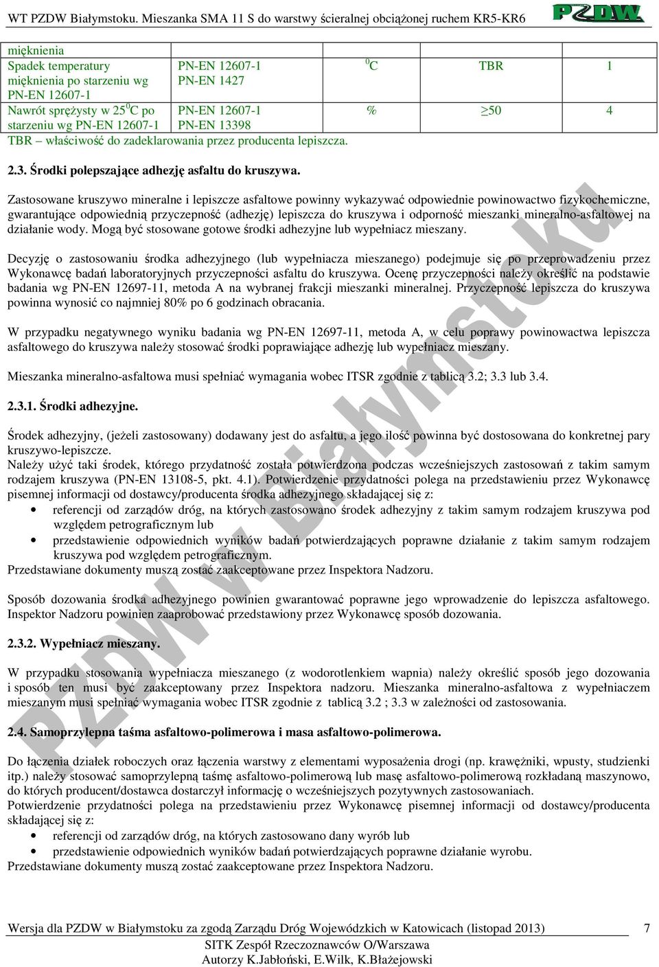 Zastosowane kruszywo mineralne i lepiszcze asfaltowe powinny wykazywać odpowiednie powinowactwo fizykochemiczne, gwarantujące odpowiednią przyczepność (adhezję) lepiszcza do kruszywa i odporność