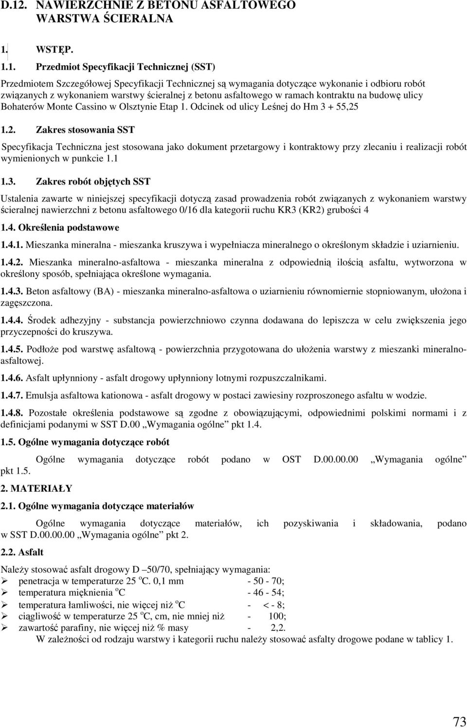 2. Zakres stosowania SST Specyfikacja Techniczna jest stosowana jako dokument przetargowy i kontraktowy przy zlecaniu i realizacji robót wymienionych w punkcie 1.1 1.3.