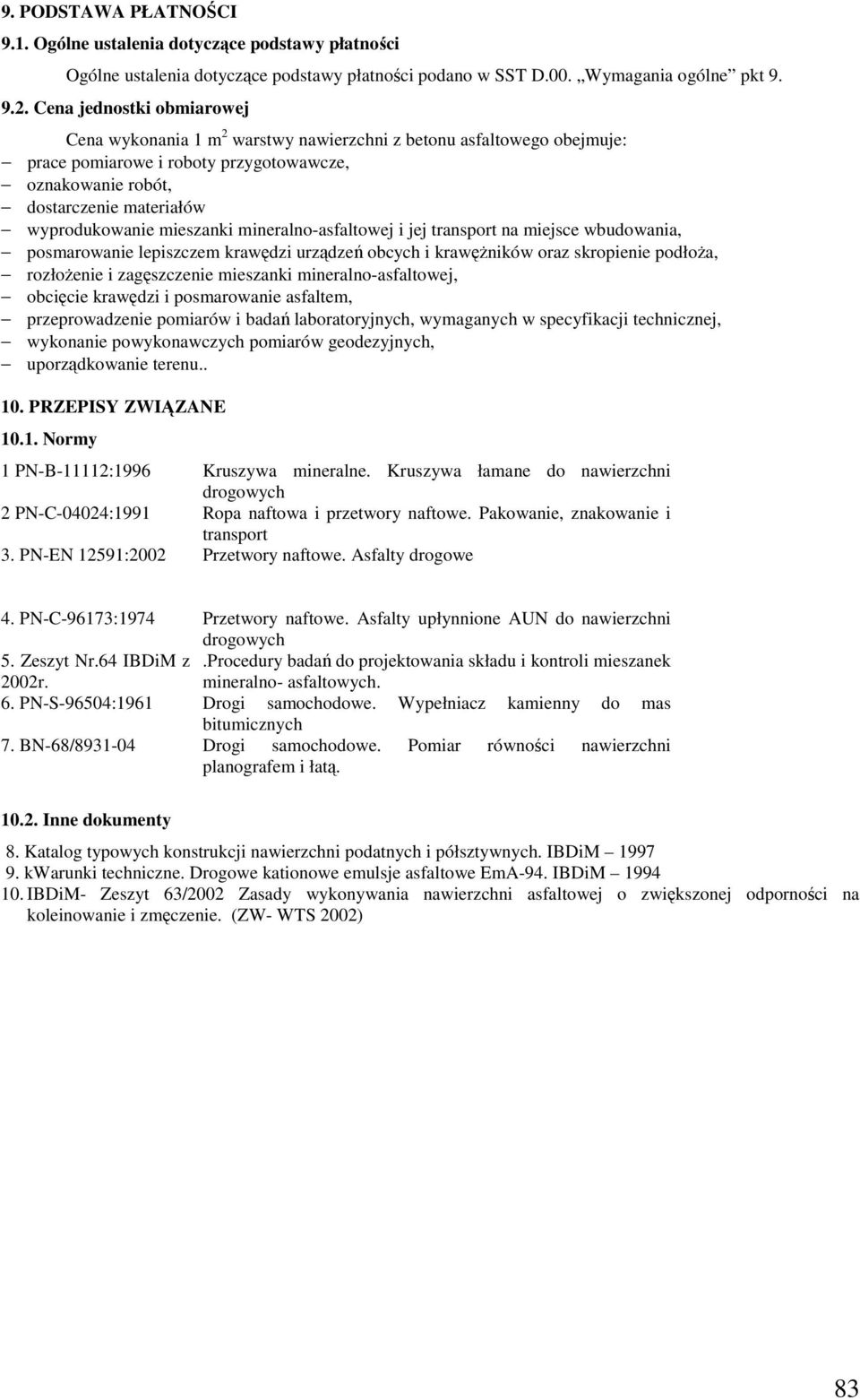 mieszanki mineralno-asfaltowej i jej transport na miejsce wbudowania, posmarowanie lepiszczem krawędzi urządzeń obcych i krawęŝników oraz skropienie podłoŝa, rozłoŝenie i zagęszczenie mieszanki