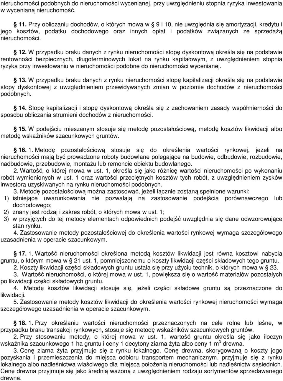 W przypadku braku danych z rynku nieruchomości stopę dyskontową określa się na podstawie rentowności bezpiecznych, długoterminowych lokat na rynku kapitałowym, z uwzględnieniem stopnia ryzyka przy