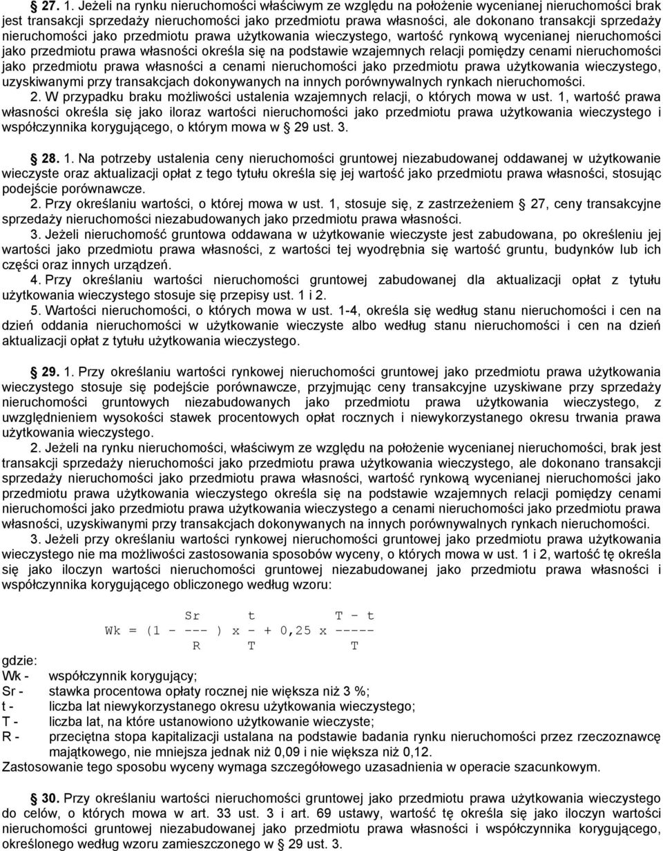 sprzedaży nieruchomości jako przedmiotu prawa użytkowania wieczystego, wartość rynkową wycenianej nieruchomości jako przedmiotu prawa własności określa się na podstawie wzajemnych relacji pomiędzy