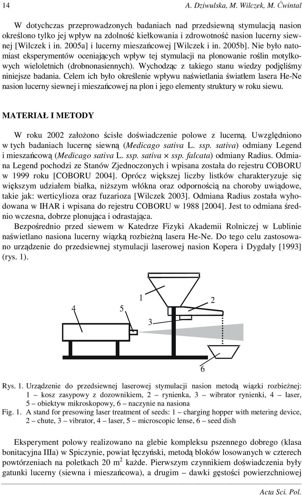 2005a] i lucerny mieszacowej [Wilczek i in. 2005b]. Nie było natomiast eksperymentów oceniajcych wpływ tej stymulacji na plonowanie rolin motylkowych wieloletnich (drobnonasiennych).