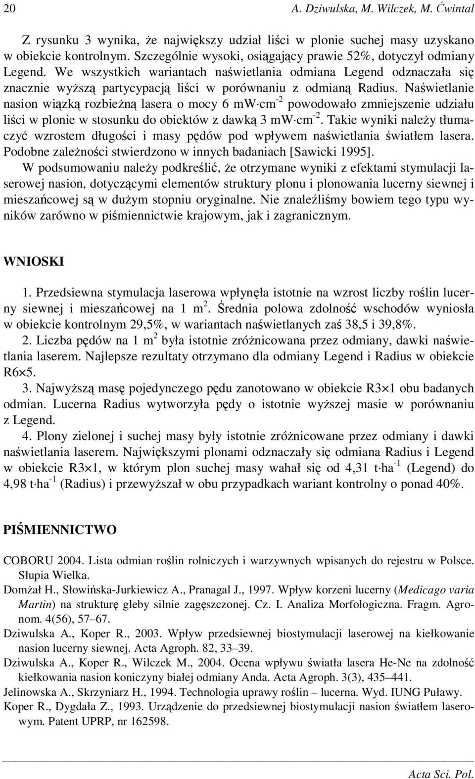 Nawietlanie nasion wizk rozbien lasera o mocy 6 mw cm -2 powodowało zmniejszenie udziału lici w plonie w stosunku do obiektów z dawk 3 mw cm -2.