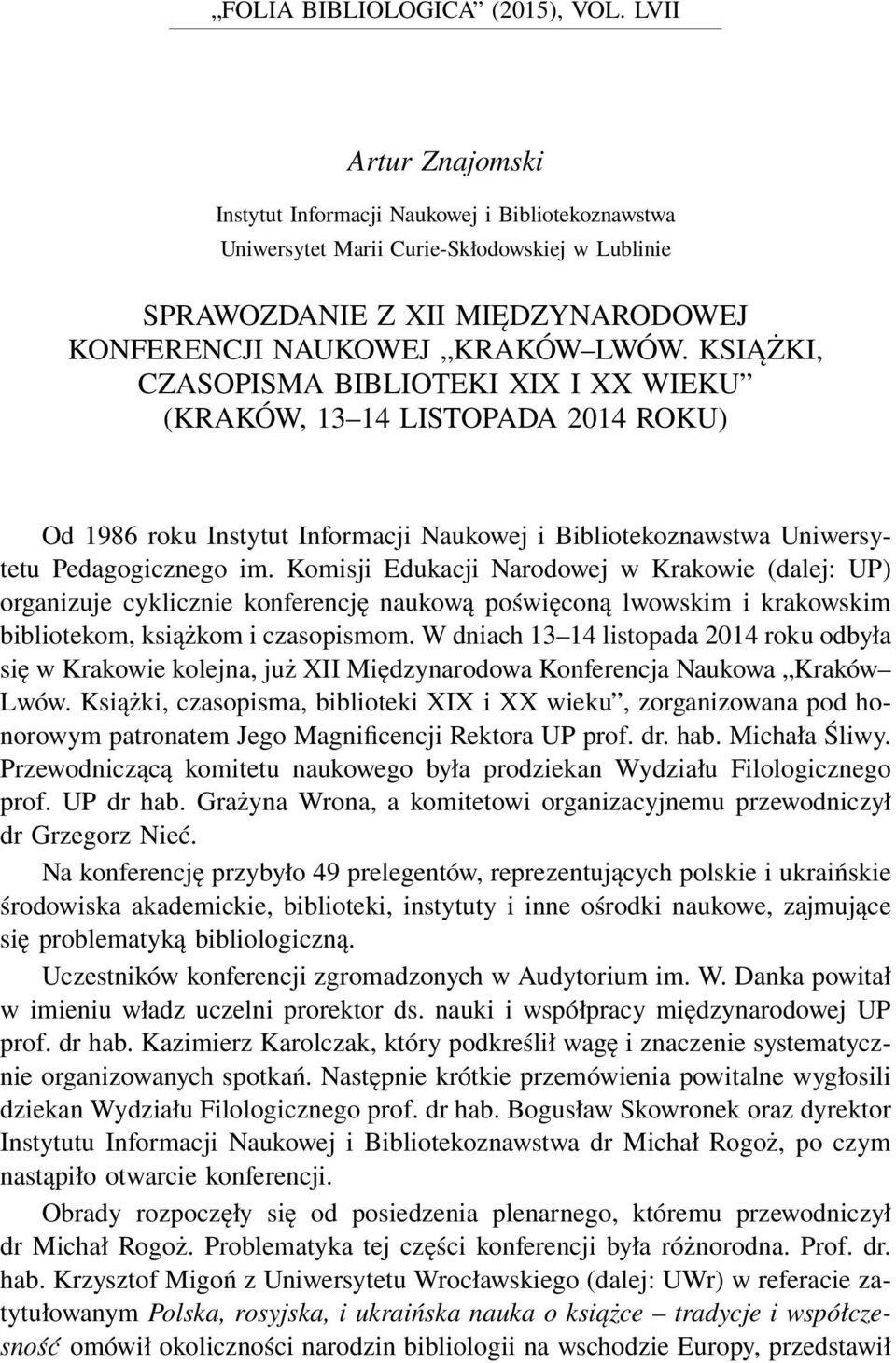 KSIĄŻKI, CZASOPISMA BIBLIOTEKI XIX I XX WIEKU (KRAKÓW, 13 14 LISTOPADA 2014 ROKU) Od 1986 roku Instytut Informacji Naukowej i Bibliotekoznawstwa Uniwersytetu Pedagogicznego im.